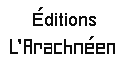 Editions L'Arachnéen